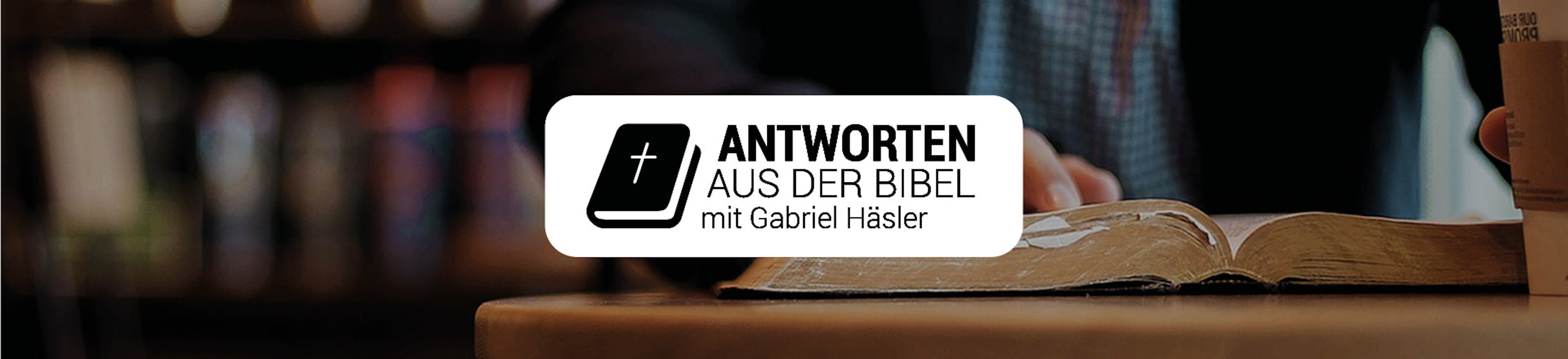 Antworten aus der Bibel mit Gabriel Häsler