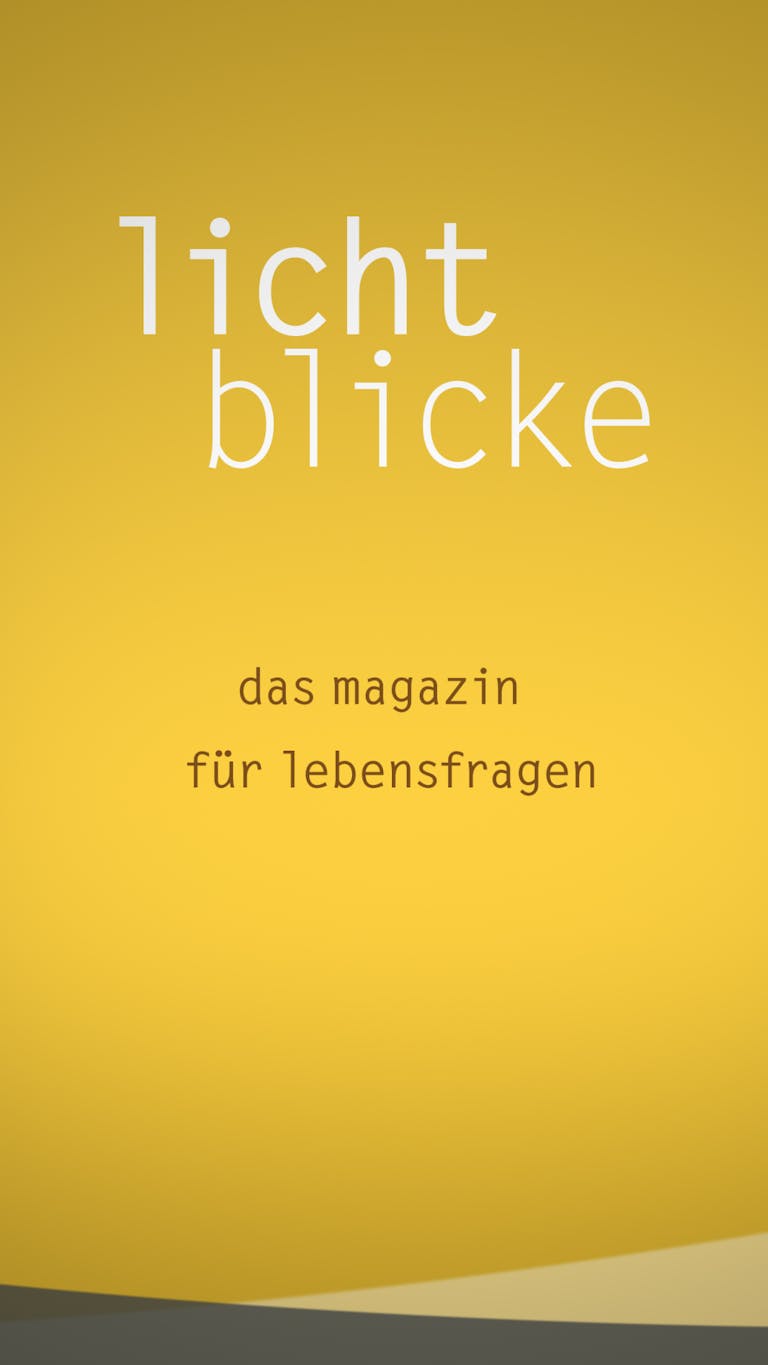 Lichtblicke - Das Magazin für Lebensfragen