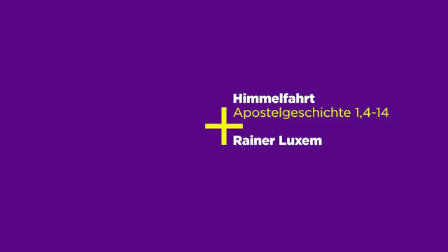 Apostelgeschichte 1,4-14: Himmelfahrt